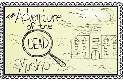 Part 3 of 3: The adventure of the dead Musko